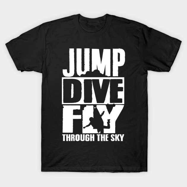 Skydiving: Jump Dive Fly through the sky T-Shirt by nektarinchen